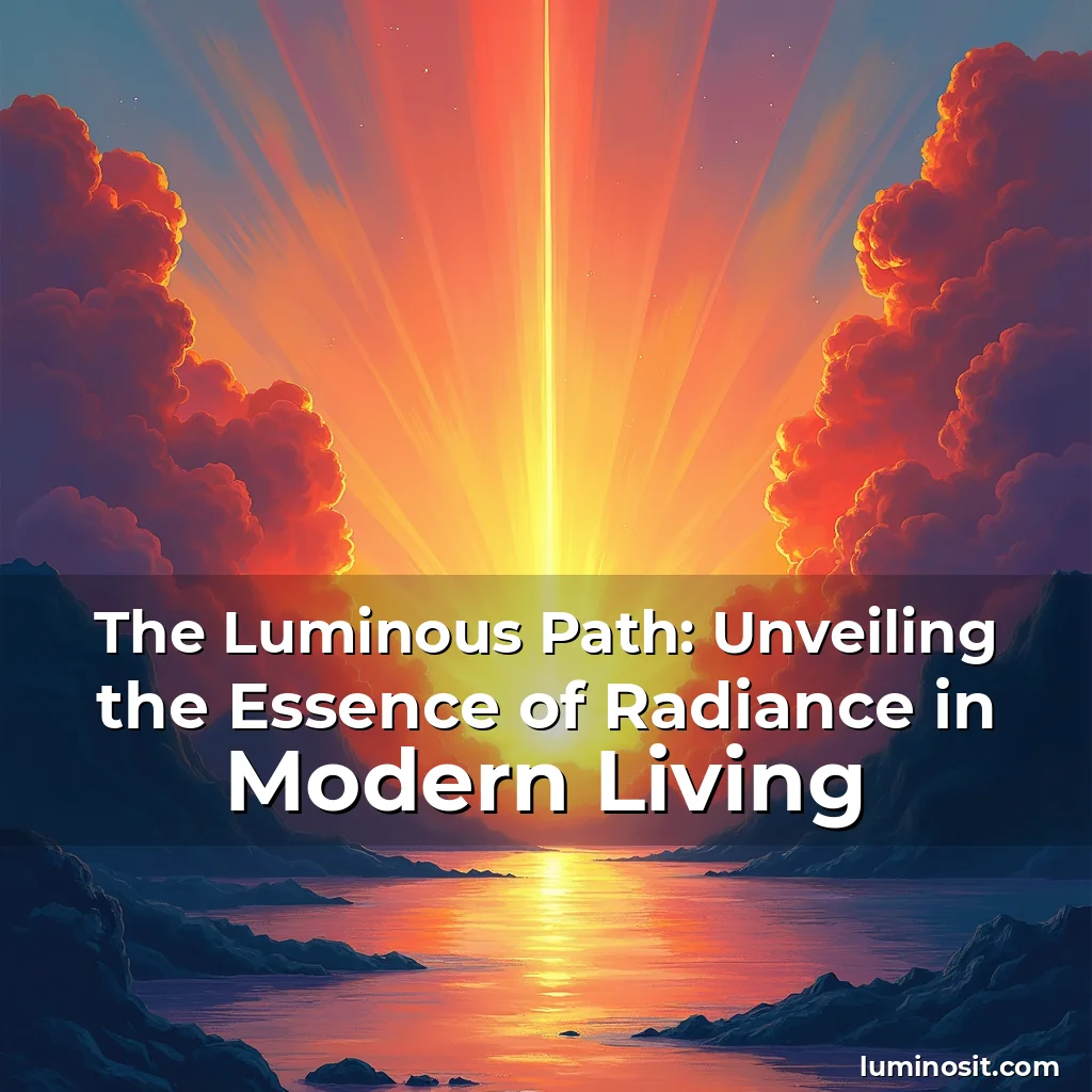 Read more about the article The Luminous Path: Unveiling the Essence of Radiance in Modern Living